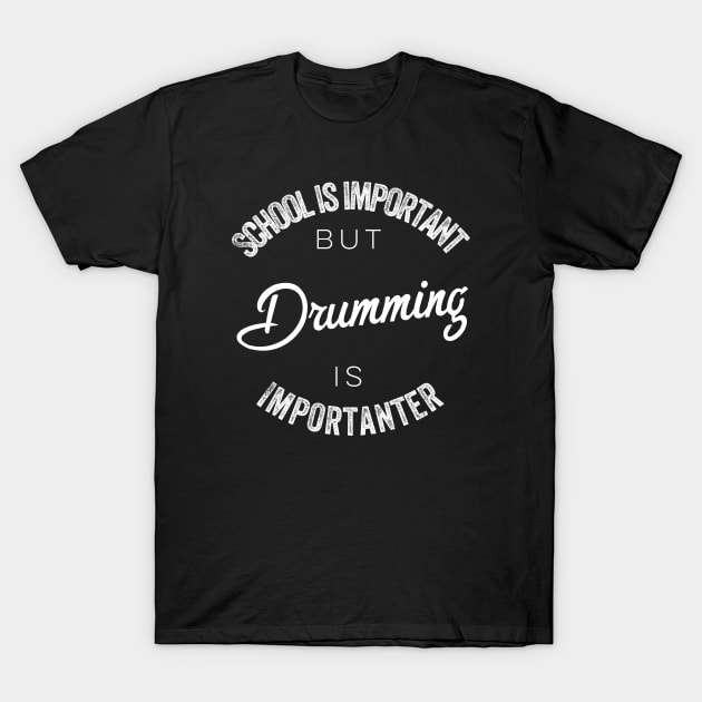 School is important but Drummer is importanter T-Shirt by kirkomed